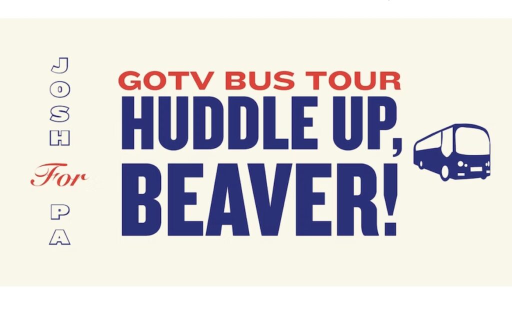 Graphic for Josh for PA. GOTV Bus Tour Huddle Up, Beaver