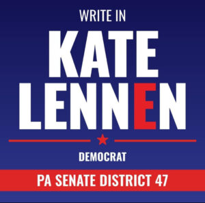 Write in Kate Lennen for PA Senate District 47
